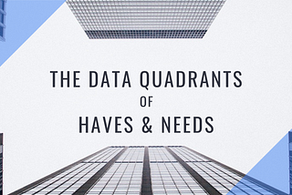 The Data Quadrants of Haves and Needs