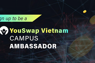 Become a YouSwap Vietnam Campus Ambassadors Today!