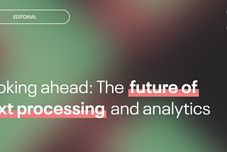 Looking Ahead: The Future of Text Processing and Analytics