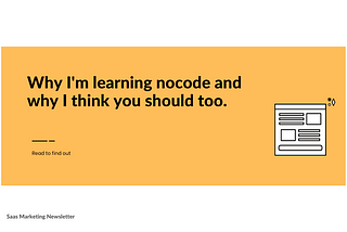 Why I’m learning nocode and why I think you should too.