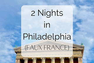 Two Nights in Philadelphia, Pennsylvania (Faux France)