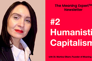 The Meaning Expert™ Newsletter, Issue #2: The Future Of Brands Is Humanistic Capitalism