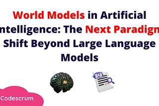 World Models in Artificial Intelligence: The Next Paradigm Shift Beyond Large Language Models