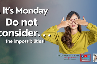 It’s Monday… Do not consider…