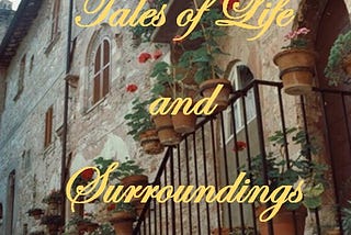 Tales of Life and Surroundings