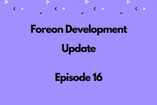 Foreon Fridays: Episode 16 — Major Milestones & Upcoming Developments
