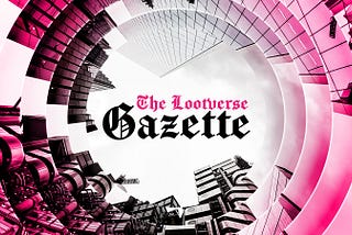 Moving to The Lootverse Gazette: The First Metaverse Native News Publication