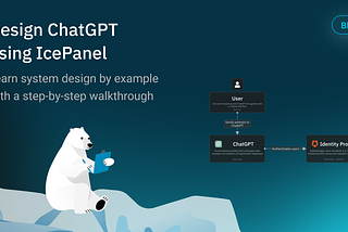 Design ChatGPT using IcePanel