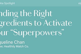 Finding the right ingredients to activate your “superpowers”