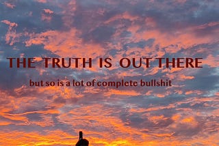 Red clouds, blue sky, rooftops, the text is “The truth is out there. But so is a lot of complete bullshit”