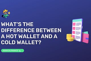 What’s the difference between a hot wallet and a cold wallet?