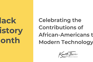 Black History Month: Celebrating the Contributions of African-Americans to Modern Technology