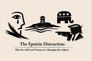 The Epstein Distraction: Why the GOP and Trump are Changing the Subject