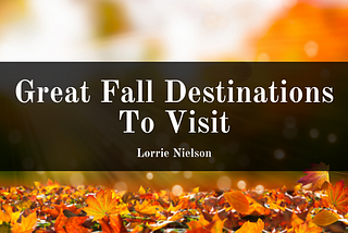 Great Fall Destinations To Visit