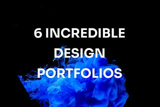 6 Incredible Design Portfolios: Inspiration to Help You Stand Out