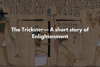 The Trickster— A short story of Enlightenment