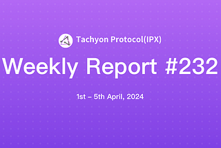 Tachyon Protocol Weekly Report #232