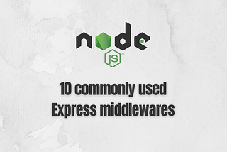 10 more commonly used Express middlewares