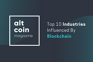 Top 10 Industries Influenced By Blockchain