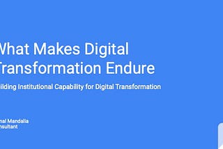 Blue title slide reading “What Makes Digital Transformation Endure — Building Institutional Capability for Digital Transformation” with speaker name Himal Mandalia, Consultant.