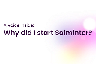 A Voice Inside: Why did i start Solminter