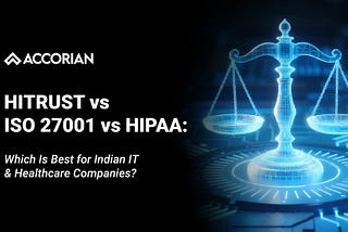 HITRUST vs ISO 27001 vs HIPAA: Which Is Best for Indian IT & Healthcare Companies?