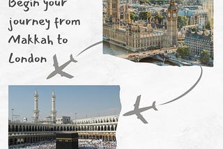 Begin your Journey from London to Makkah