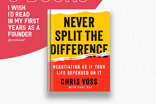 📚 5 Books I Wish I’d Read in My First Years as a Founder: Part 2 — Never Split the Difference