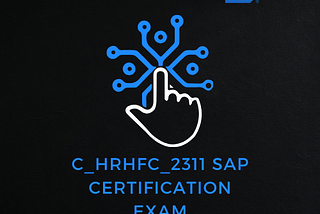 C_HRHFC_2311 Exam | Navigating the Landscape of SAP SuccessFactors Full Cloud/Core Hybrid…