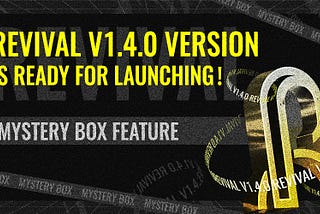 New Feature: Revival V1.4.0 Version With Mystery Box Feature Is Ready For Launching