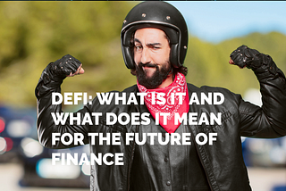 DeFi: What Is It and What Does It Mean for The Future of Finance