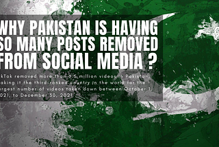 Why Pakistan is having so many posts removed from social media ?