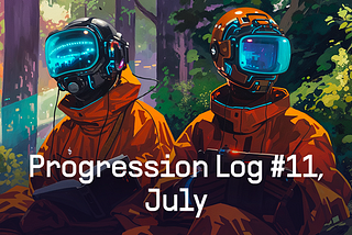 Progression Log #11, July
