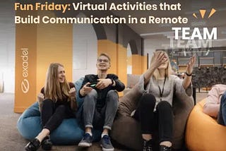 Fun Friday: Virtual Activities That Build Communication in a Remote Team