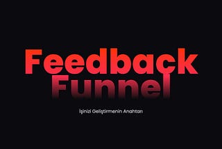 Feedback Funnel: İşinizi Geliştirmenin Anahtarı