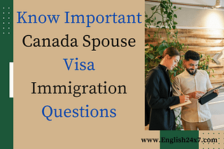 Know Important Canada Spouse Visa Immigration Questions