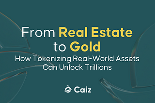 From Real Estate to Gold: How Tokenizing Real-World Assets Can Unlock Trillions