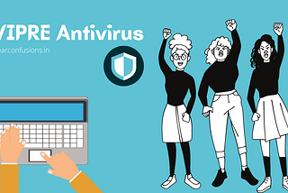 My Personal Experience with VIPRE Antivirus — Review