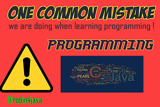 My Journey and One common mistake we are doing when learning PROGRAMMING