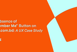 The Absence of a “Remember Me” Button on Daraz.com.bd: A UX Case Study