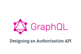 Basic GraphQL: Designing an Authorization API