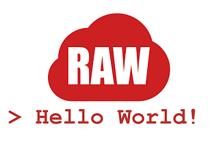 Hello World Meet RAW.