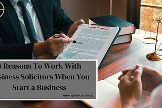 8 Reasons To Work With Business Solicitors When You Start a Business