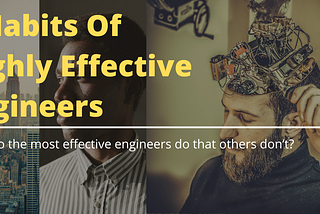 3 Habits Of Highly Effective Engineers