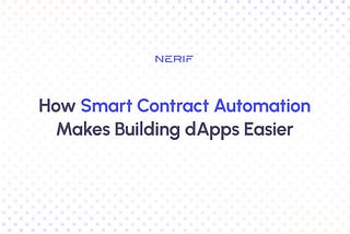 How Smart Contract Automation Makes Building dApps Easier