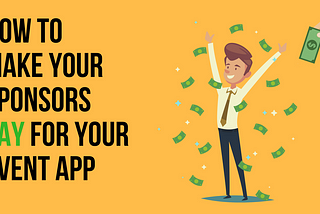 How to make your sponsors pay for your event app