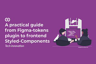 A practical guide from Figma-tokens plugin to frontend Styled-Components