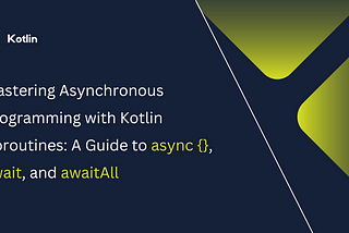 Kotlin : Mastering Asynchronous Programming with Kotlin Coroutines: A Guide to async {}, await, and…