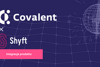 Covalent współpracuje z Shyft Network w celu usprawnienia oceny ryzyka dla Liquidity Pools