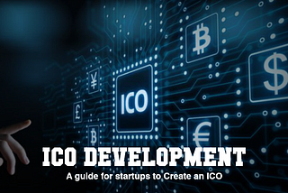 ICO Development — A guide for startups to Create an ICO.